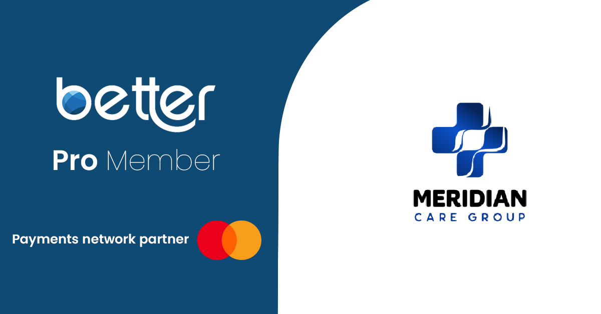 Better — Pro Member · Payments network partner, backed by Mastercard, partnered with Meridian Care Group